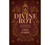 Divine Rot: Kindness Left Out In The Cold (The Ruin and Sanctity Series)