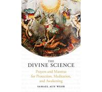 Divine Science : Eternal Techniques Or Authentic Mysticism: Prayers and Mantras for the Protection and Awakening