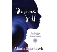 Divine Self: Awakening to Sacred Remembrance
