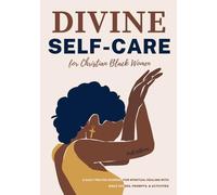 Divine Self-Care for Christian Black Women: A Daily Prayer Journal for Spiritual Healing With Bible Verses, Prompts, & Activities
