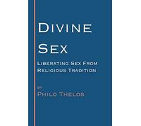 Divine Sex: Liberating Sex from Religious Tradition