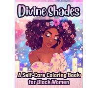 Divine Shades: A Self-Care Coloring Book for Black Women: 50 Beautiful Portraits and Moments with Positive Affirmations Celebrating Natural Beauty, Culture, and Inner Peace