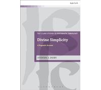 Divine Simplicity: A Dogmatic Account (T&T Clark Studies in Systematic Theology)
