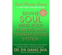 Divine Soul Mind Body Healing and Transmission Sys: The Divine Way to Heal You, Humanity, Mother Earth (Soul Power)