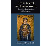 Divine Speech in Human Words: Thomistic Engagement with Scripture: 21 (Thomistic Ressourcement Series)