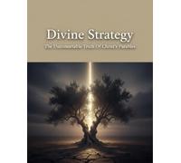 Divine Strategy: The Uncomfortable Truth Of Christ'S Parables