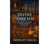 Divine Threads: The Evolution of God, Afterlife, and Ritual