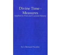 Divine Time Measures: Applied to Past and Current History: No. 8 (Classic Series)