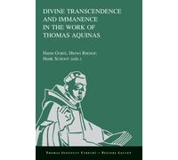 Divine Transcendence and Immanence in the Work of Thomas Aquinas: A Collection of Studies Presented at the Third Conference of the Thomas Instituut Te ... 15-17, 2005 (Thomas Instituut Utrecht)
