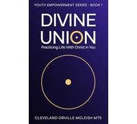 Divine Union: Practicing Life With Christ in You (Youth Empowerment)