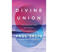 Divine Union : The Essential Path to Oneness