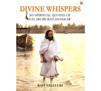 Divine Whispers - 365 SPIRITUAL QUOTES OF H.H. SRI SRI RAVI SHANKAR