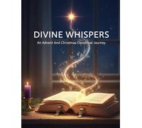 Divine Whispers: An Advent And Christmas Devotional Journey