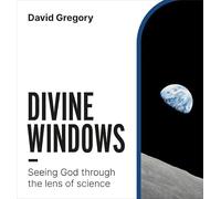 Divine Windows : Seeing God through the lens of science