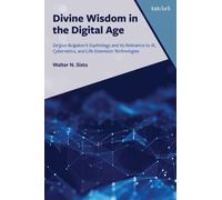 Divine Wisdom in the Digital Age : Sergius Bulgakov's Sophiology and Its Relevance to AI, Cybernetics, and Life-Extension Technologies