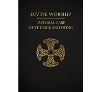 Divine Worship: Pastoral Care of the Sick and Dying