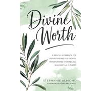 DIVINE WORTH: A Biblical Workbook for Understanding Self-Worth, Transforming the Mind and Walking Tall in Christ