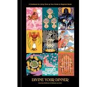 Divine Your Dinner: A Cookbook for Using Tarot as Your Guide to Magickal Meals