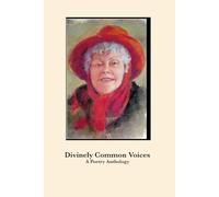 Divinely Common Voices: A Poetry Anthology New And Selected Works by a Group of Central New York Women