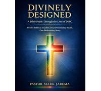 Divinely Designed A Bible Study Through the Lens of DISC: Twelve Biblical Leaders. Four Personality Styles. One Redeeming Story (Divinely Designed Series)