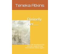 Divinely Her….: A Soft Life Workbook for women ready to see themselves clearly again.