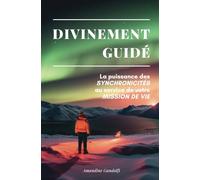Divinement guidé: La puissance des synchronicités au service de votre mission de vie