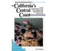 Diving and Snorkeling Guide to the California Central Coast: Including Southern Monterey County, San Luis Obispo County, Santa Barbara County, Ventura County (Pisces Diving & Snorkeling Guides)
