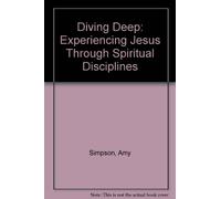 Diving Deep: Experiencing Jesus Through Spiritual Disciplines