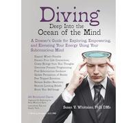 Diving Deep into the Ocean of the Mind: A Dowser's Guide for Exploring, Empowering and Elevating Your Energy Using Your Subconscious Mind