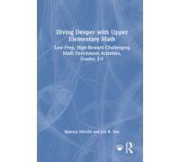 Diving Deeper with Upper Elementary Math : Low-Prep, High-Reward Challenging Math Enrichment Activities, Grades 3-5