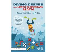 Diving Deeper with Upper Elementary Math : Low-Prep, High-Reward Challenging Math Enrichment Activities, Grades 3-5