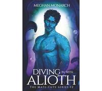 Diving in With Alioth: A Fated Mate Alien Romance: 2 (The Mate-Cute Series)