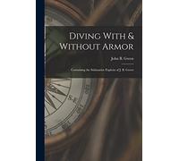 Diving With & Without Armor: Containing the Submarine Exploits of J. B. Green