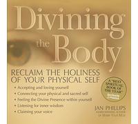 Divining the Body: Reclaim the Holiness of Your Physical Self