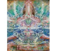 Divining the Human: The Art of Alexander Newley