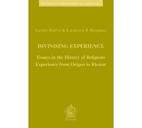 Divinising Experience: Essays in the History of Religious Experience from Origen to Ricoeur: 23 (Studies in Philosophical Theology)