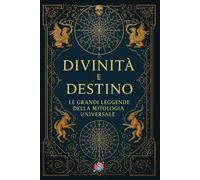 Divinità e Destino: Le Grandi Leggende della Mitologia Universale