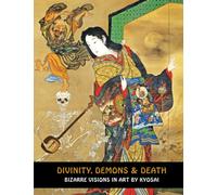 DIVINITY, DEMONS & DEATH: Bizarre Visions In Art By Kyosai (Samurai Ghost Wars)