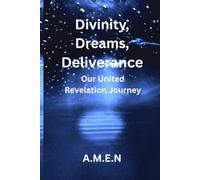 Divinity, Dreams, Deliverance: Our United Revelation Journey