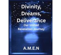 Divinity, Dreams, Deliverance: Our United Revelation Journey