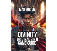 Divinity Original Sin II Game Guide: Master Game Mechanics, and Character Creation (The Sourceweaver Chronicles)