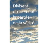 Divisant droitement la parole de la vérité: Prophétie, Mystère et le Fils Mature en Christ: 1