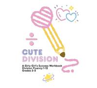 Division Domination: A Girly Girl's Success Book: Cute Calculus Presents: Cute Division! Master Division Facts 1-12 in only 5 minutes per day (Math Domination by Cute Calculus)