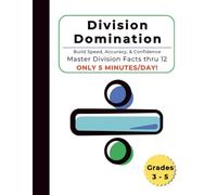 Division Domination: Master Division Facts Thru 12 in just 5 MINUTES PER DAY! (Math Domination by Cute Calculus)
