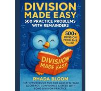 Division Made Easy - 500 Practice Problems with Remainders: Math Workbook for Kids Ages 8-12 - Build Accuracy, Confidence & Speed with Long Division Practice