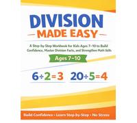 Division Made Easy: A Step-by-Step Workbook for Kids Ages 7-10 to Build Confidence, Master Division Facts, and Strengthen Math Skills - Perfect for ... Success! (Made Easy Learning Series)