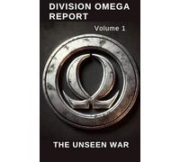 Division Omega Report Volume 1: The unseen War