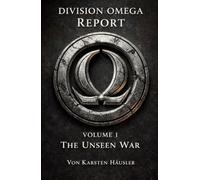 DIVISION OMEGA REPORT - Volume 1: THE UNSEEN WAR (Universum der Fragmente)