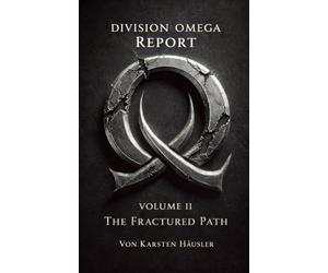 DIVISION OMEGA REPORT - Volume 2: The Fractured Path