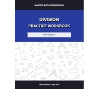Division Practice Workbook for Grade 4: 300+ Problems with Answer Key: Advanced Division Drills, Timed Exercises and Word Problems for Kids Ages 9-10 (Master Math Workbooks)